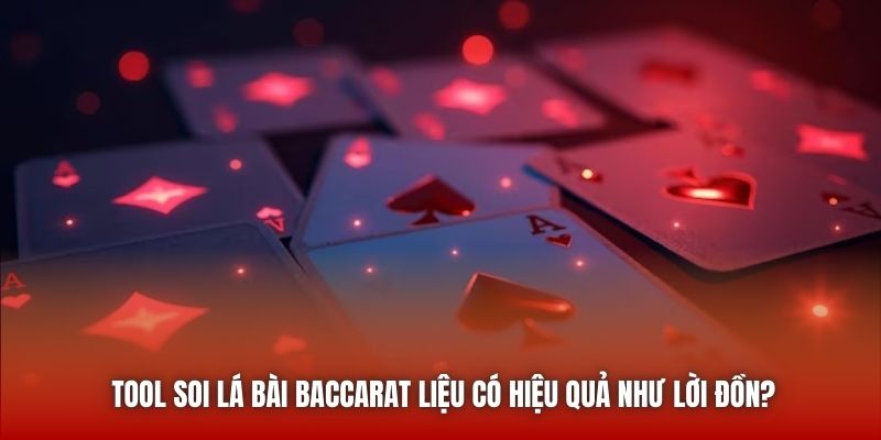 Tool Soi Lá Bài Baccarat Liệu Có Hiệu Quả Như Lời Đồn?