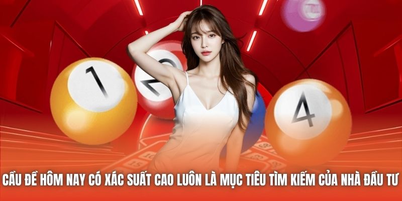 Cầu đề hôm nay có xác suất cao luôn là mục tiêu tìm kiếm của nhà đầu tư